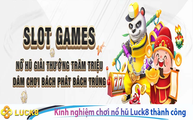 Kinh nghiệm chơi nổ hũ Luck8 thành công