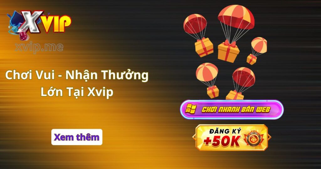 Chơi Vui - Nhận Thưởng Lớn Tại Xvip