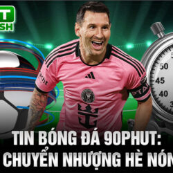 1-tin-bong-da-90phut-chuyen-chuyen-nhuong-he-nong-bong