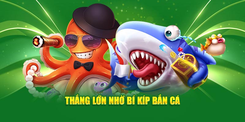 Thắng lớn nhờ bí kíp bắn cá